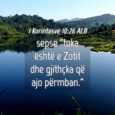 Picture 04 - 1 Korintasve 10:26 ALB - sepse “toka është e Zotit dhe gjithçka që - Bible Verse Picture