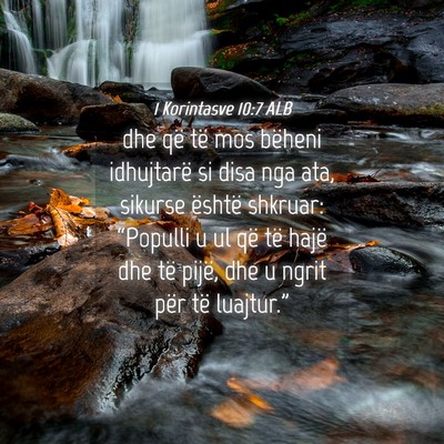 Picture 04 - 1 Korintasve 10:7 ALB - dhe që të mos bëheni idhujtarë si disa nga - Bible Verse Picture