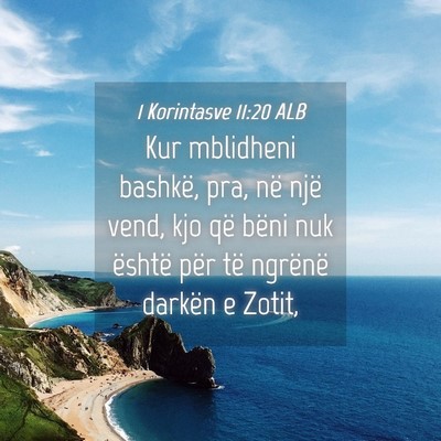Picture 04 - 1 Korintasve 11:20 ALB - Kur mblidheni bashkë, pra, në një vend, kjo - Bible Verse Picture
