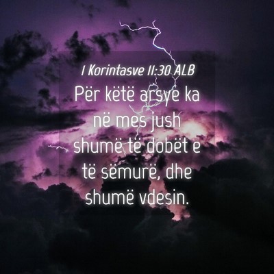 Picture 04 - 1 Korintasve 11:30 ALB - Për këtë arsye ka në mes jush shumë të - Bible Verse Picture
