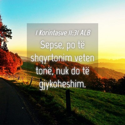 Picture 04 - 1 Korintasve 11:31 ALB - Sepse, po të shqyrtonim veten tonë, nuk do të - Bible Verse Picture