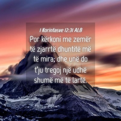 Picture 04 - 1 Korintasve 12:31 ALB - Por kërkoni me zemër të zjarrtë dhuntitë më - Bible Verse Picture
