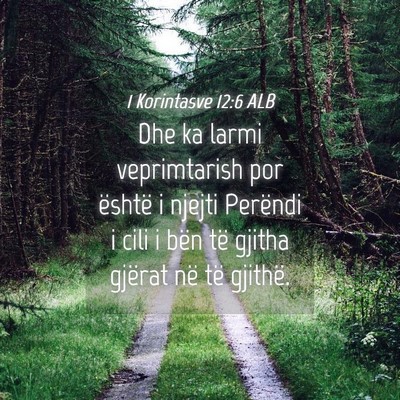 Picture 04 - 1 Korintasve 12:6 ALB - Dhe ka larmi veprimtarish por është i njejti - Bible Verse Picture