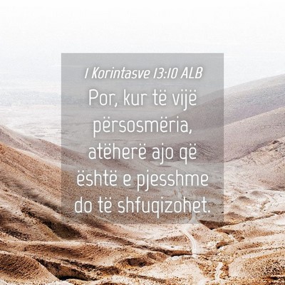 Picture 04 - 1 Korintasve 13:10 ALB - Por, kur të vijë përsosmëria, atëherë ajo - Bible Verse Picture