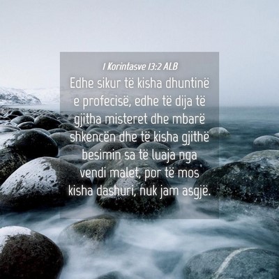 Picture 04 - 1 Korintasve 13:2 ALB - Edhe sikur të kisha dhuntinë e profecisë, edhe - Bible Verse Picture