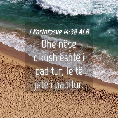 Picture 04 - 1 Korintasve 14:38 ALB - Dhe nëse dikush është i paditur, le të jetë - Bible Verse Picture