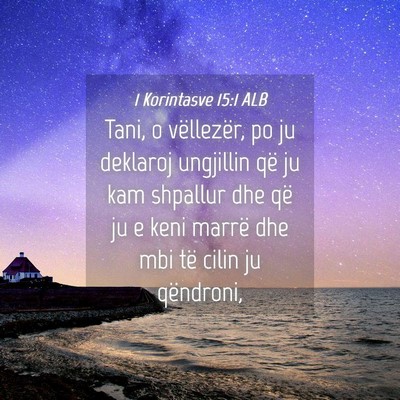 Picture 04 - 1 Korintasve 15:1 ALB - Tani, o vëllezër, po ju deklaroj ungjillin që - Bible Verse Picture
