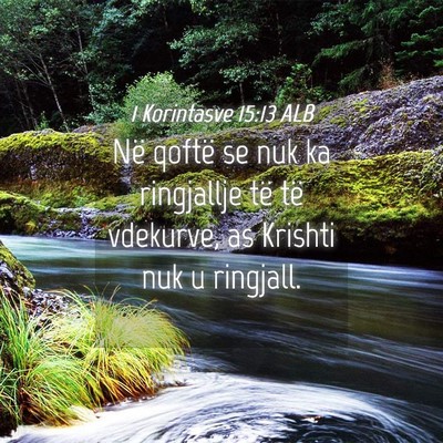 Picture 04 - 1 Korintasve 15:13 ALB - Në qoftë se nuk ka ringjallje të të vdekurve, - Bible Verse Picture