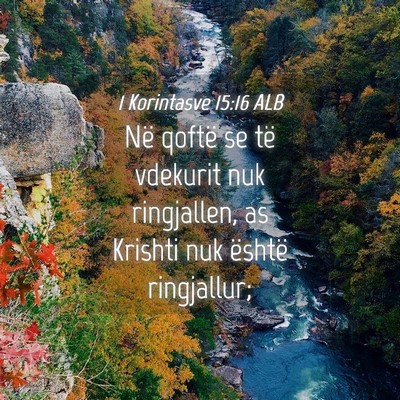 Picture 04 - 1 Korintasve 15:16 ALB - Në qoftë se të vdekurit nuk ringjallen, as - Bible Verse Picture