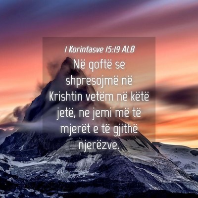 Picture 04 - 1 Korintasve 15:19 ALB - Në qoftë se shpresojmë në Krishtin vetëm në - Bible Verse Picture