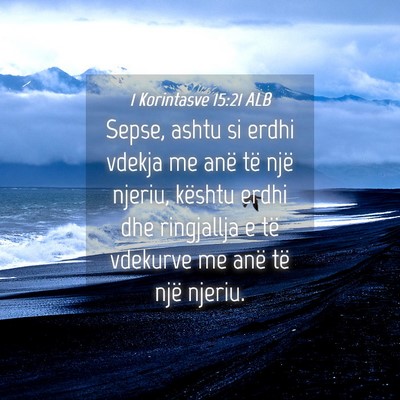 Picture 04 - 1 Korintasve 15:21 ALB - Sepse, ashtu si erdhi vdekja me anë të një - Bible Verse Picture