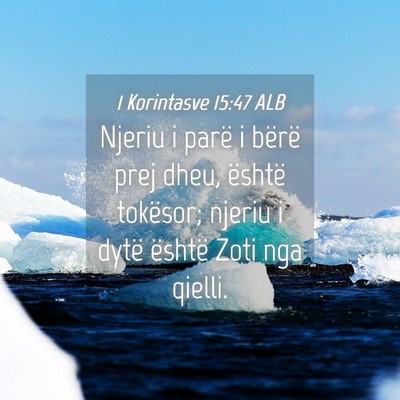 Picture 04 - 1 Korintasve 15:47 ALB - Njeriu i parë i bërë prej dheu, është - Bible Verse Picture