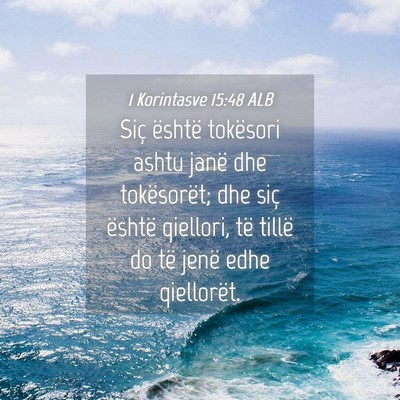 Picture 04 - 1 Korintasve 15:48 ALB - Siç është tokësori ashtu janë dhe - Bible Verse Picture