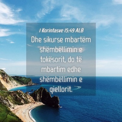 Picture 04 - 1 Korintasve 15:49 ALB - Dhe sikurse mbartëm shëmbëllimin e tokësorit, - Bible Verse Picture