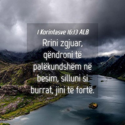 Picture 04 - 1 Korintasve 16:13 ALB - Rrini zgjuar, qëndroni të palëkundshëm në - Bible Verse Picture