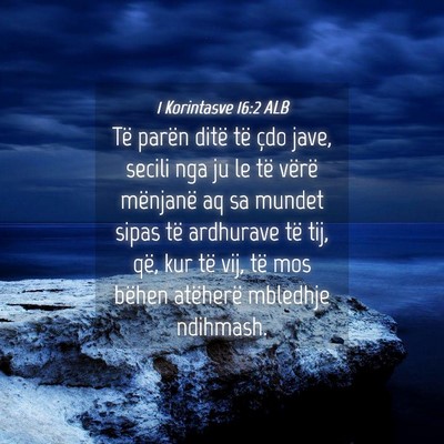 Picture 04 - 1 Korintasve 16:2 ALB - Të parën ditë të çdo jave, secili nga ju le - Bible Verse Picture