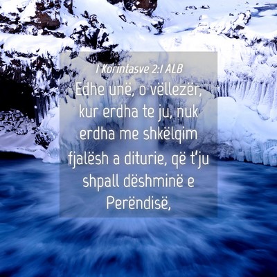 Picture 04 - 1 Korintasve 2:1 ALB - Edhe unë, o vëllezër, kur erdha te ju, nuk - Bible Verse Picture