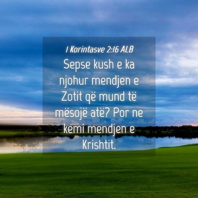 Picture 04 - 1 Korintasve 2:16 ALB - Sepse kush e ka njohur mendjen e Zotit që mund - Bible Verse Picture