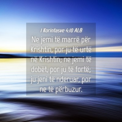 Picture 04 - 1 Korintasve 4:10 ALB - Ne jemi të marrë për Krishtin, por ju të - Bible Verse Picture