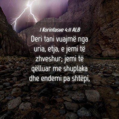 Picture 04 - 1 Korintasve 4:11 ALB - Deri tani vuajmë nga uria, etja, e jemi të - Bible Verse Picture