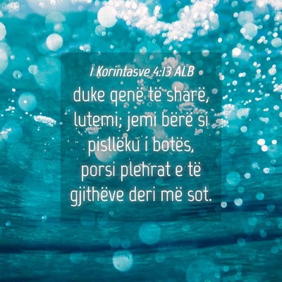 Picture 04 - 1 Korintasve 4:13 ALB - duke qenë të sharë, lutemi; jemi bërë si - Bible Verse Picture