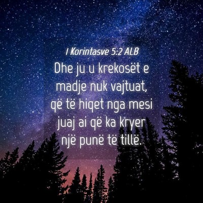 Picture 04 - 1 Korintasve 5:2 ALB - Dhe ju u krekosët e madje nuk vajtuat, që të - Bible Verse Picture