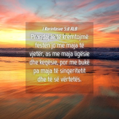 Picture 04 - 1 Korintasve 5:8 ALB - Prandaj le të kremtojmë festën jo me maja të - Bible Verse Picture