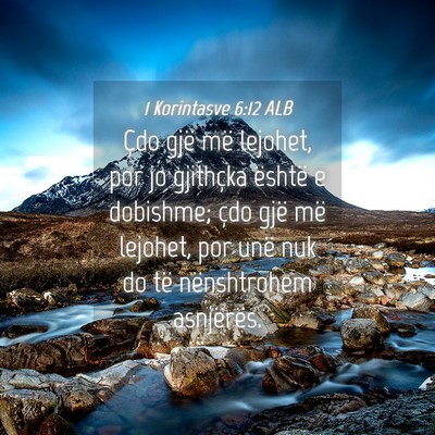 Picture 04 - 1 Korintasve 6:12 ALB - Çdo gjë më lejohet, por jo gjithçka është e - Bible Verse Picture
