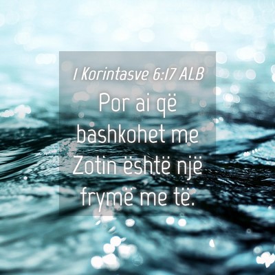 Picture 04 - 1 Korintasve 6:17 ALB - Por ai që bashkohet me Zotin është një frymë - Bible Verse Picture