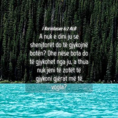Picture 04 - 1 Korintasve 6:2 ALB - A nuk e dini ju se shenjtorët do të gjykojnë - Bible Verse Picture