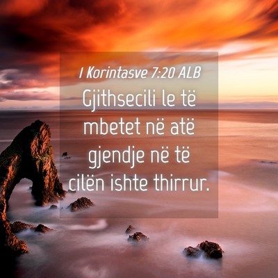 Picture 04 - 1 Korintasve 7:20 ALB - Gjithsecili le të mbetet në atë gjendje në - Bible Verse Picture