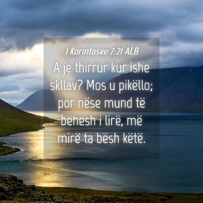 Picture 04 - 1 Korintasve 7:21 ALB - A je thirrur kur ishe skllav? Mos u pikëllo; por - Bible Verse Picture