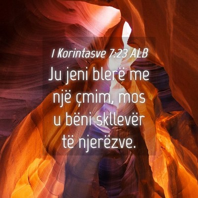 Picture 04 - 1 Korintasve 7:23 ALB - Ju jeni blerë me një çmim, mos u bëni - Bible Verse Picture