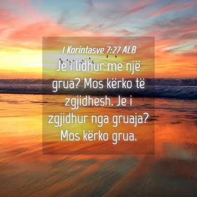 Picture 04 - 1 Korintasve 7:27 ALB - Je i lidhur me një grua? Mos kërko të - Bible Verse Picture