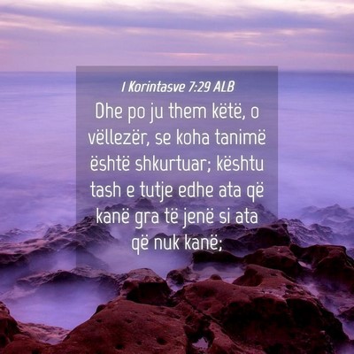 Picture 04 - 1 Korintasve 7:29 ALB - Dhe po ju them këtë, o vëllezër, se koha - Bible Verse Picture
