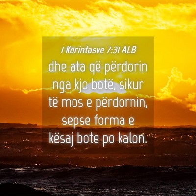 Picture 04 - 1 Korintasve 7:31 ALB - dhe ata që përdorin nga kjo botë, sikur të - Bible Verse Picture