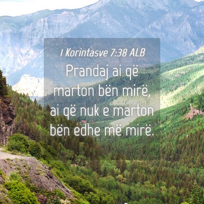 Picture 04 - 1 Korintasve 7:38 ALB - Prandaj ai që marton bën mirë, ai që nuk e - Bible Verse Picture