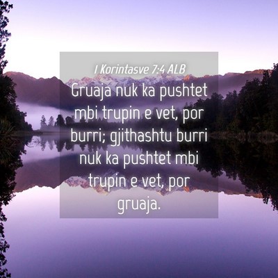 Picture 04 - 1 Korintasve 7:4 ALB - Gruaja nuk ka pushtet mbi trupin e vet, por - Bible Verse Picture