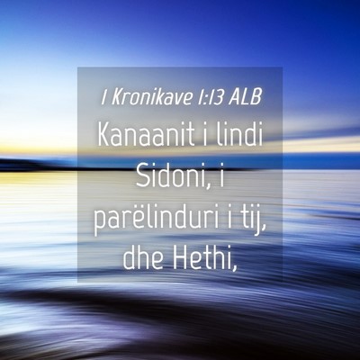 Picture 04 - 1 Kronikave 1:13 ALB - Kanaanit i lindi Sidoni, i parëlinduri i tij, - Bible Verse Picture