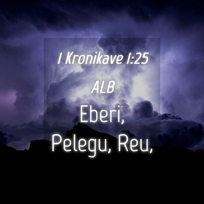 Picture 04 - 1 Kronikave 1:25 ALB - Eberi, Pelegu, - Bible Verse Picture