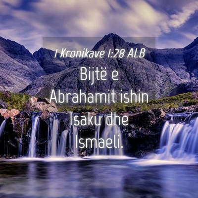 Picture 04 - 1 Kronikave 1:28 ALB - Bijtë e Abrahamit ishin Isaku dhe - Bible Verse Picture