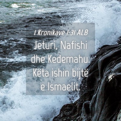 Picture 04 - 1 Kronikave 1:31 ALB - Jeturi, Nafishi dhe Kedemahu. Këta ishin bijtë - Bible Verse Picture