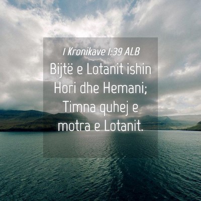 Picture 04 - 1 Kronikave 1:39 ALB - Bijtë e Lotanit ishin Hori dhe Hemani; Timna - Bible Verse Picture