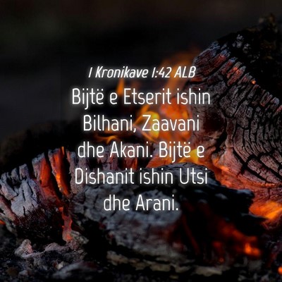 Picture 04 - 1 Kronikave 1:42 ALB - Bijtë e Etserit ishin Bilhani, Zaavani dhe - Bible Verse Picture