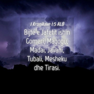 Picture 04 - 1 Kronikave 1:5 ALB - Bijtë e Jafetit ishin Gomeri, Magogu, Madai, - Bible Verse Picture