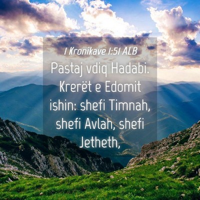 Picture 04 - 1 Kronikave 1:51 ALB - Pastaj vdiq Hadabi. Krerët e Edomit ishin: shefi - Bible Verse Picture