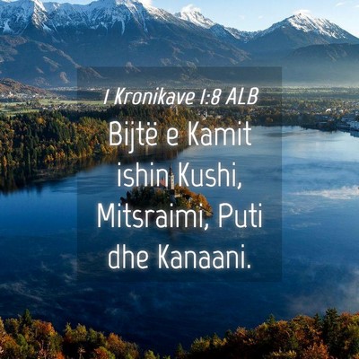 Picture 04 - 1 Kronikave 1:8 ALB - Bijtë e Kamit ishin Kushi, Mitsraimi, Puti dhe - Bible Verse Picture