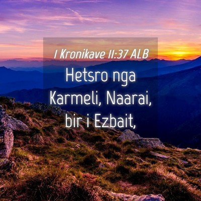 Picture 04 - 1 Kronikave 11:37 ALB - Hetsro nga Karmeli, Naarai, bir i - Bible Verse Picture