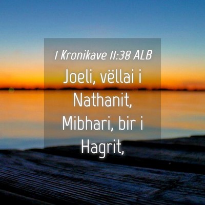 Picture 04 - 1 Kronikave 11:38 ALB - Joeli, vëllai i Nathanit, Mibhari, bir i - Bible Verse Picture
