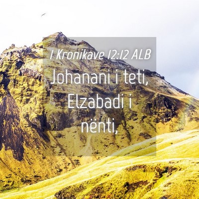 Picture 04 - 1 Kronikave 12:12 ALB - Johanani i teti, Elzabadi i - Bible Verse Picture